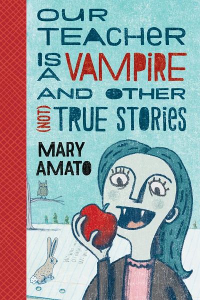 Our Teacher is a Vampire and Other (Not) True Stories by Mary Amato