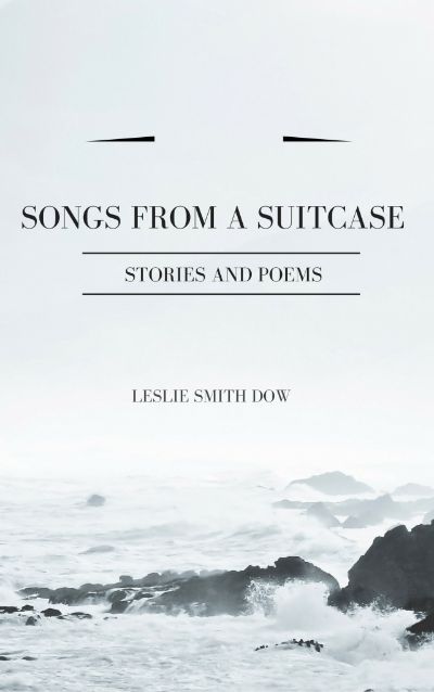 Songs from a Suitcase by Leslie Smith Dow