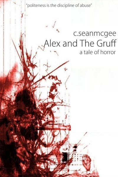 Alex and The Gruff (A Tale of Horror) by C. Sean McGee