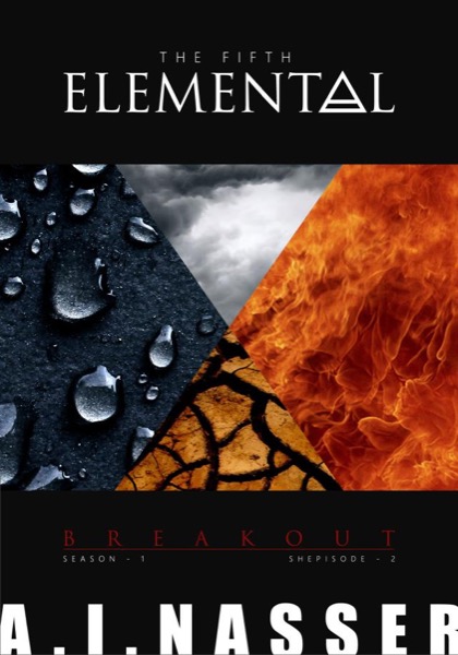 The Fifth Elemental - Shepisode 2 - Breakout by A. I. Nasser