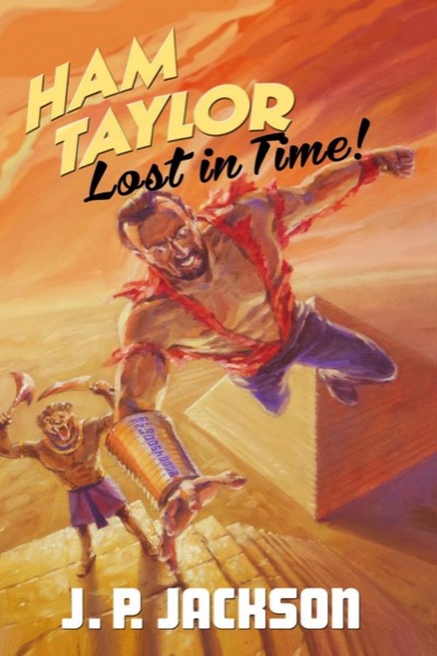 Ham Taylor: Lost In Time! by J.P Jackson