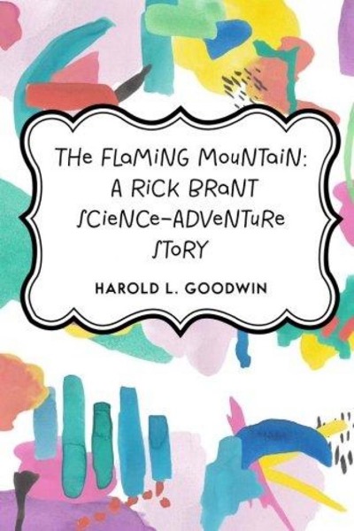 The Flaming Mountain: A Rick Brant Science-Adventure Story by Harold L. Goodwin