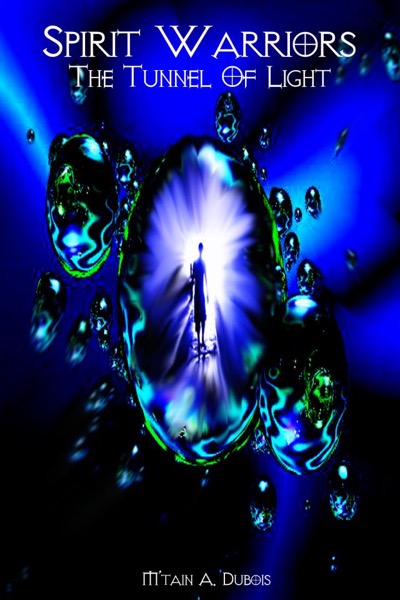 Spirit Warriors The Tunnel Of Light by M'tain Dubois