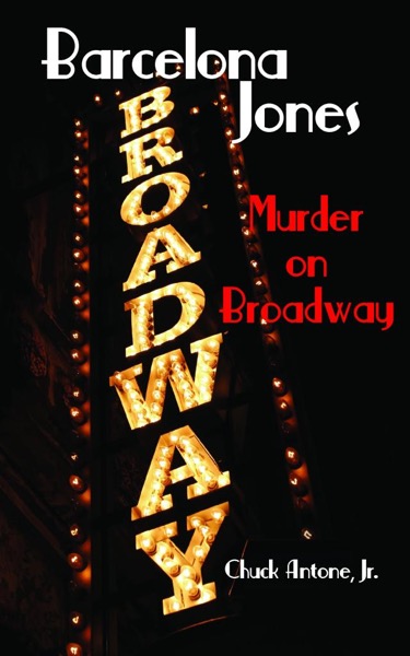 Barcelona Jones - Murder on Broadway by Chuck Antone, Jr