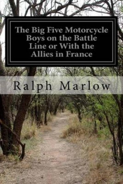 Big Five Motorcycle Boys on the Battle Line; Or, With the Allies in France by George Cary Eggleston