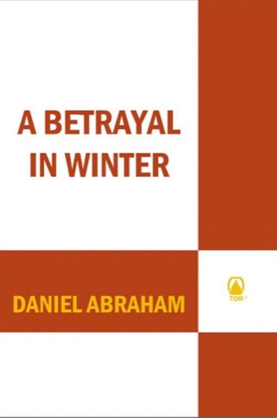 A Betrayal in Winter (The Long Price Quartet Book 2) by Daniel Abraham