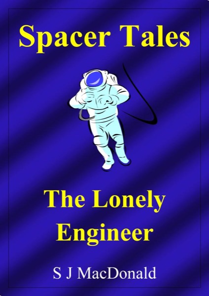 Spacer Tales: The Lonely Engineer by S J MacDonald