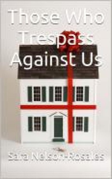 Those Who Trespass Against Us by Sara Nelson-Rosales