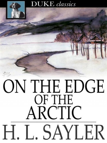 On the Edge of the Arctic; Or, An Aeroplane in Snowland by H. L. Sayler