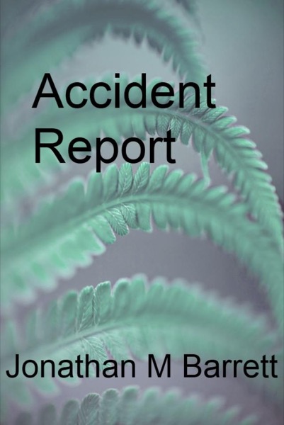 Accident Report by Jonathan M Barrett