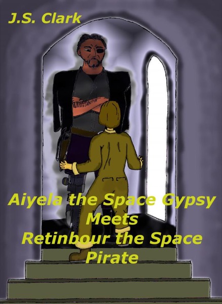 Aiyela the Space Gypsy Meets Retinbour the Space Pirate by J.S. Clark