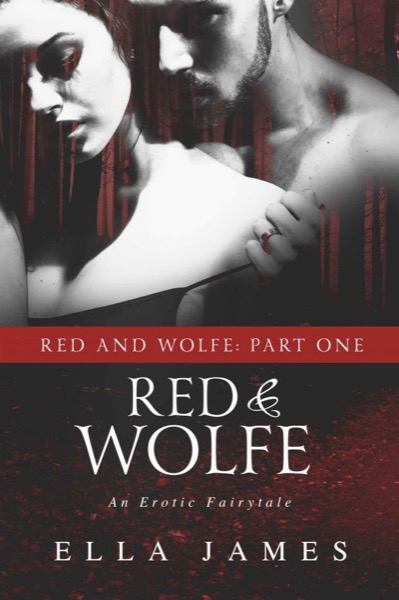 Red & Wolfe, Part I: An Erotic Fairy Tale by Ella James