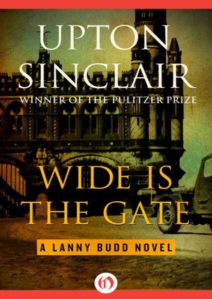 Wide Is the Gate by Upton Sinclair