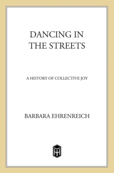 Dancing in the Streets: A History of Collective Joy by Barbara Ehrenreich