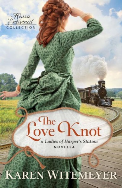 The Love Knot: A Ladies of Harper's Station Novella by Karen Witemeyer