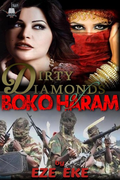 Dirty Diamonds Of Boko Haram Part 1 by Eze Eke