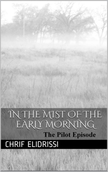 in the Mist of the Early Morning (Pilot Episode) by Chrif Elidrissi