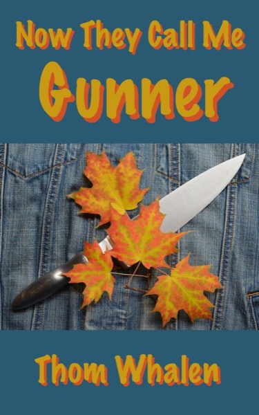 Now They Call Me Gunner by Thom Whalen