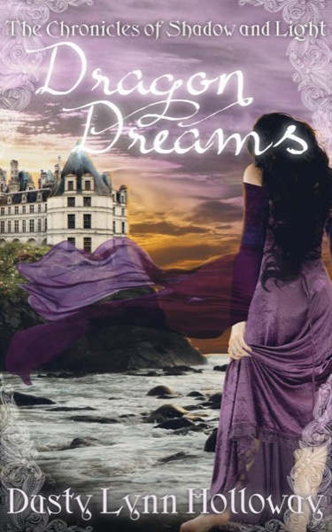 Dragon Dreams (The Chronicles of Shadow and Light) Book 1 by Dusty Lynn Holloway