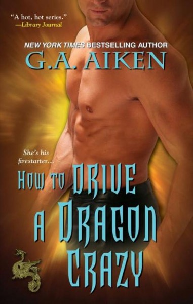 How to Drive a Dragon Crazy by G. A. Aiken