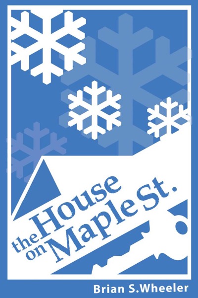 The House on Maple Street by Brian S. Wheeler