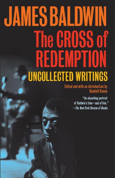 The Cross of Redemption: Uncollected Writings by James Baldwin