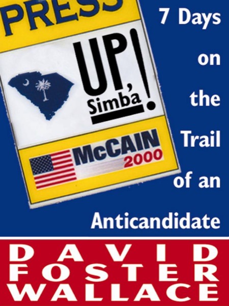 Up, Simba!: 7 Days on the Trail of an Anticandidate by David Foster Wallace