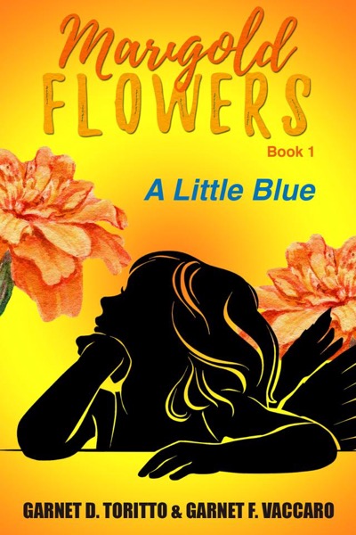 Marigold Flowers: A Little Blue by Garnet D Toritto & Garnet F Vaccaro