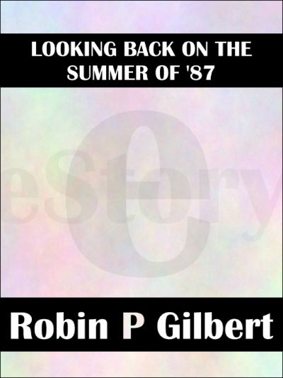 Looking Back on the Summer of ‘87 by Robin Gilbert