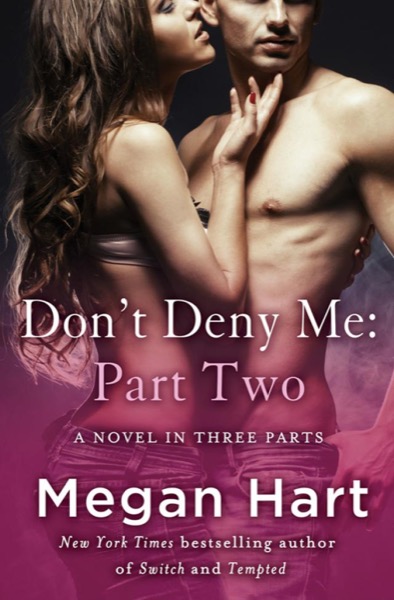 Don’t Deny Me: Part Two by Megan Hart