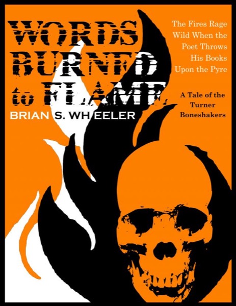 Words Burned to Flame by Brian S. Wheeler