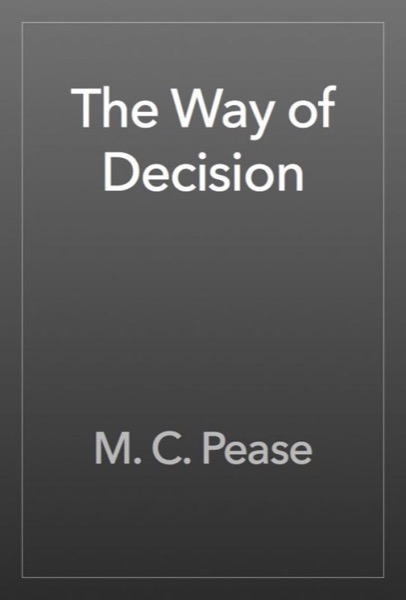 The Way of Decision by M. C. Pease