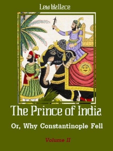 The Prince of India; Or, Why Constantinople Fell — Volume 01 by Lew Wallace