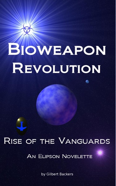 Rise of the Vanguards: Bioweapon Revolution: Book 0 by Gilbert Backers