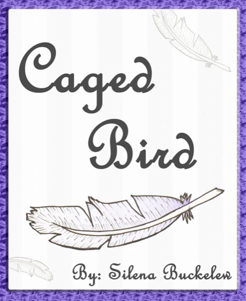 Caged Bird by Silena Buckelew