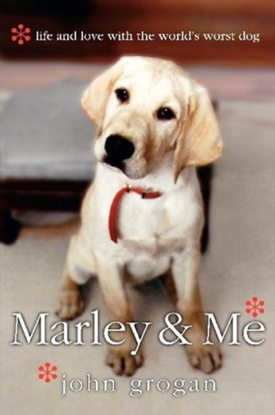 Marley and Me: Life and Love With the World's Worst Dog by John Grogan