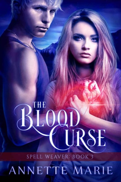 The Blood Curse (Spell Weaver Book 3) by Annette Marie