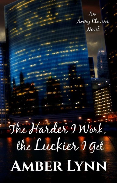 The Harder I Work, the Luckier I Get by Amber Lynn