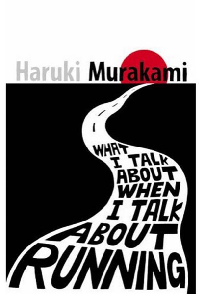 What I Talk About When I Talk About Running by Haruki Murakami