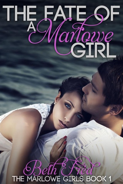 The Fate Of A Marlowe Girl(Marlowe Girls Book 1) by Beth Fred