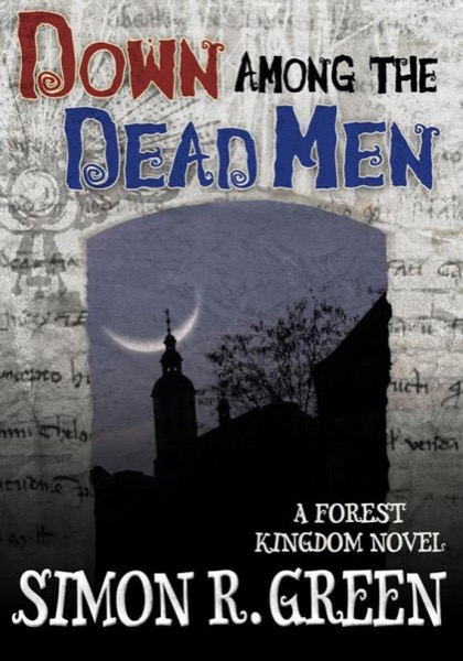 Down Among the Dead Men (Forest Kingdom Novels) by Simon R. Green