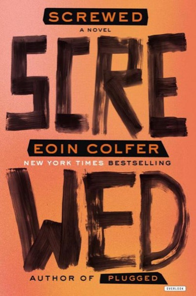 Screwed: A Novel by Eoin Colfer