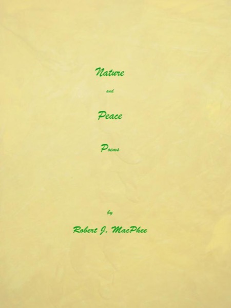 Nature and Peace Poems by Robert J. MacPhee