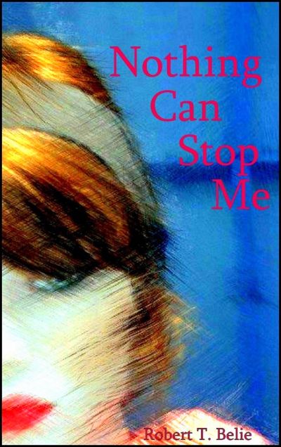 Nothing Can Stop Me by Robert T. Belie