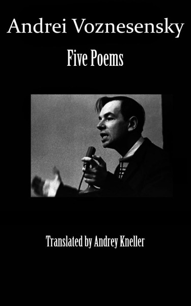 Andrei Voznesensky: Five Poems