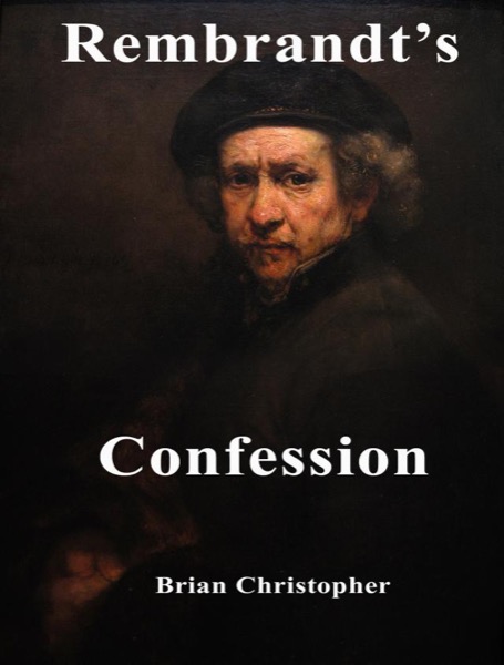 Rembrandt's Confession by Brian Christopher