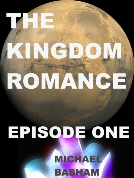 The Kingdom Romance: Episode 1 by Michael Basham