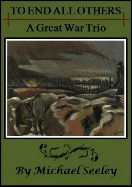 To End All Others: A Great War Trio by Michael Seeley