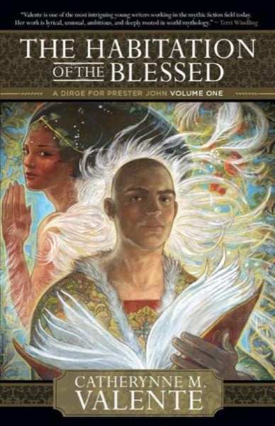 The Habitation of the Blessed by Catherynne M. Valente