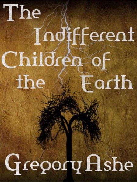 The Indifferent Children of the Earth by Gregory Ashe